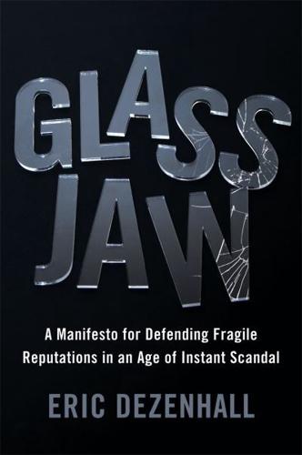 Glass Jaw: A Manifesto for Defending Fragile Reputations in an Age of Instant Scandal