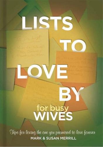 Lists to Love by for Busy Wives: Simple Steps to the Marriage You Want