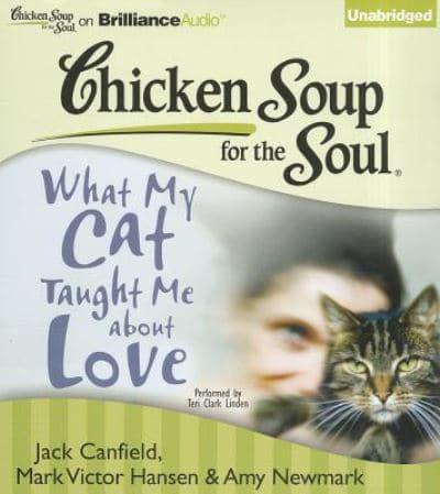 Chicken Soup for the Soul: What My Cat Taught Me About Love