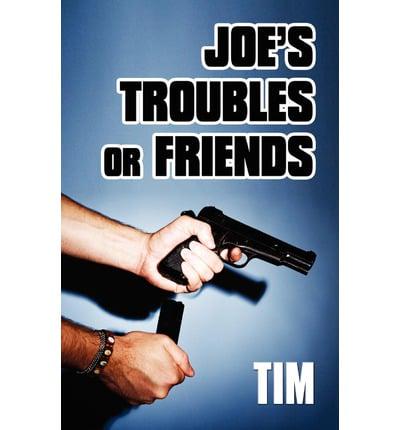 Joe's Troubles Or Friends