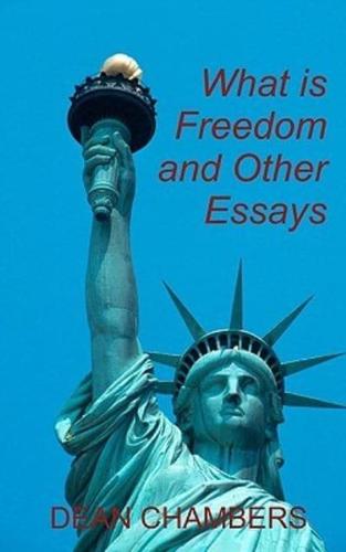 What Is Freedom and Other Essays