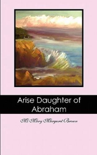 Arise Daughter of Abraham