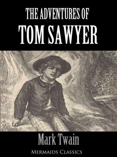 Adventures of Tom Sawyer (Illustrated) - An Original Classic (Mermaids Classics)