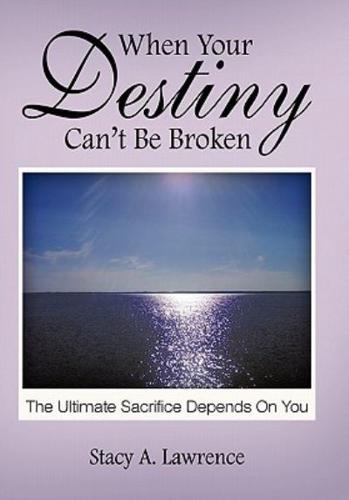 When Your Destiny Can't be Broken: The Ultimate Sacrifice Depends on you