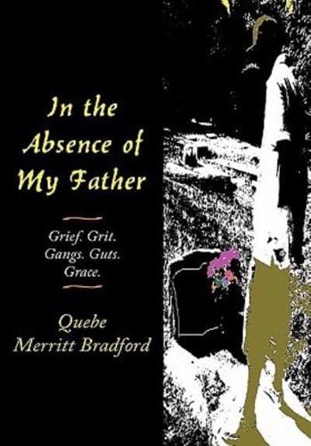 In the Absence of My Father: Grief. Grit. Gangs. Guts. Grace.