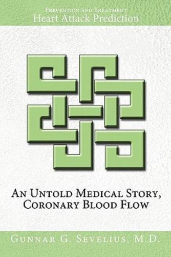An Untold Medical Story, Coronary Blood Flow, Heart Attack Prediction, Prevention and Treatment