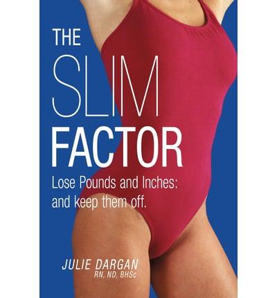 The Slim Factor Lose Pounds and Inches: And Keep Them Off.