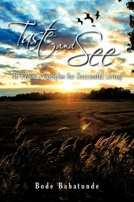 Taste and See: 40 Praise Principles for Successful Living