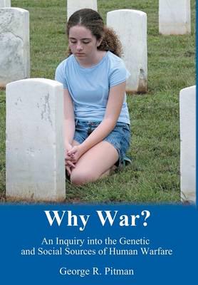Why War?: An Inquiry into the Genetic and Social Foundations of Human Warfare
