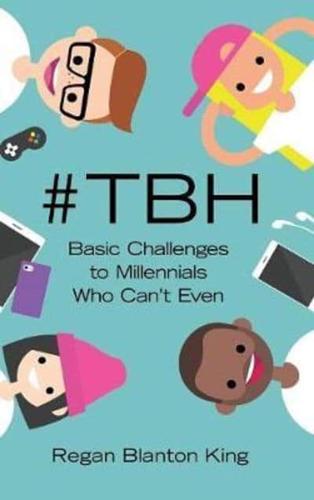 #Tbh: Basic Challenges to Millennials Who Can'T Even