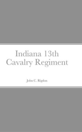 Historical Sketch And  Roster Of The Indiana 13th Cavalry Regiment