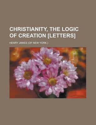 Christianity, the Logic of Creation [Letters].
