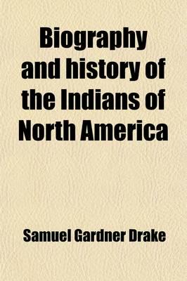 Biography and History of the Indians of North America; From Its First Disco