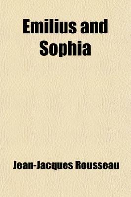 Emilius and Sophia (Volume 1); Or, a New System of Education