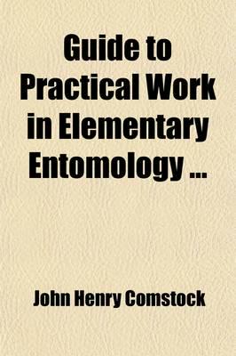 Guide to Practical Work in Elementary Entomology; An Outline for the Use Of