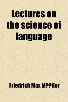 Lectures on the Science of Language (Volume 2)