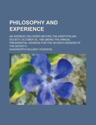 Philosophy and Experience; an Address Delivered Before the Aristotelian Soc