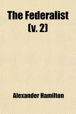 Federalist (Volume 2); On the New Constitution