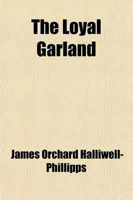 Loyal Garland; A Collection of Songs of the Seventeenth Century, Reprinted