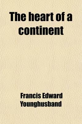 The Heart of a Continent; A Narrative of Travels in Manchuria, Across the G