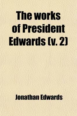 The Works of President Edwards (Volume 2); With a Memoir of His Life
