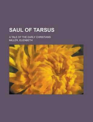 Saul of Tarsus; A Tale of the Early Christians