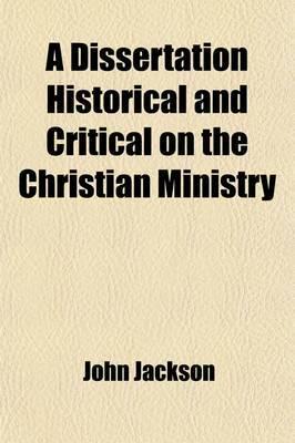 Dissertation Historical and Critical on the Christian Ministry