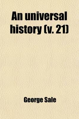 Universal History (Volume 21); From the Earliest Accounts to the Present Ti