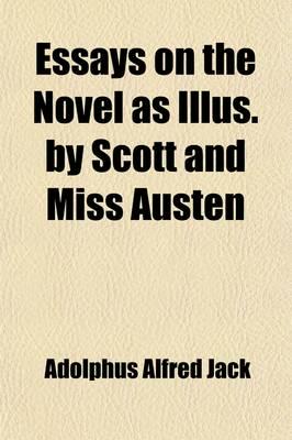 Essays On the Novel As Illus. By Scott and Miss Austen