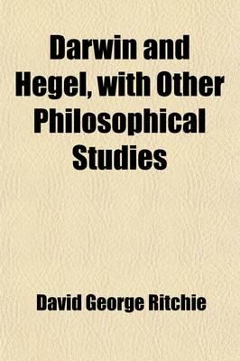 Darwin and Hegel; With Other Philosophical Studies