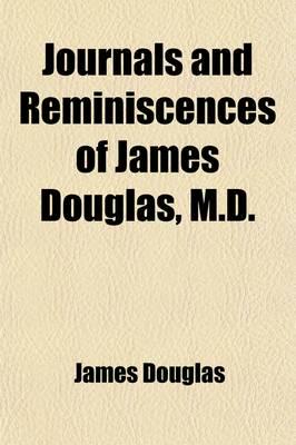 Journals and Reminiscences of James Douglas, M.d