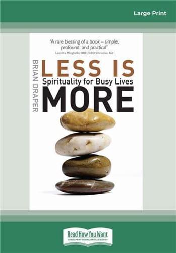 Less is More: Spirituality for Busy Lives (Large Print 16pt)