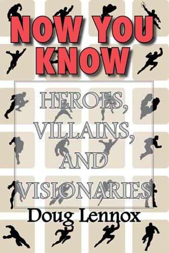 Now You Know - Heroes, Villains and Visionaries