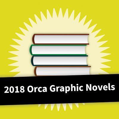 2018 Orca Graphic Novel Collection