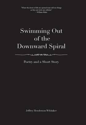 Swimming Out of the Downward Spiral - Poetry and a Short Story