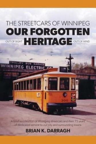 The Streetcars of Winnipeg - Our Forgotten Heritage: Out of Sight - Out of Mind