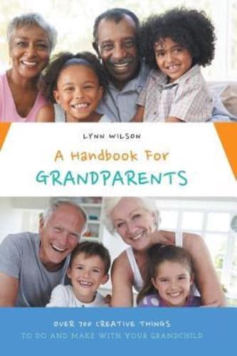 A Handbook For Grandparents: Over 700 Creative Things To Do And Make With Your Grandchild