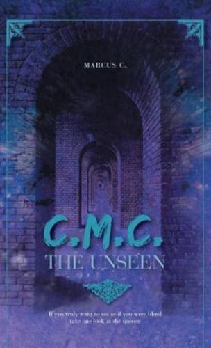 C.M.C. The Unseen: If you truly want to see as if you were blind take one look at the unseen