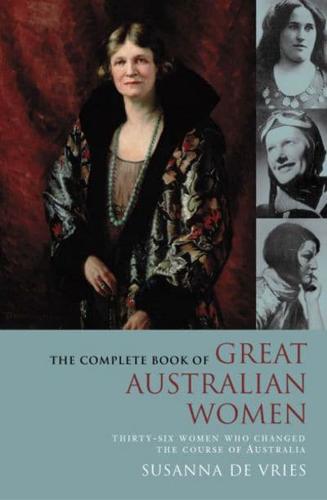 Complete Book of Great Australian Women: Thirty-Six Women Who Changed the Course of Australia