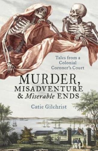 Murder, Misadventure and Miserable Ends
