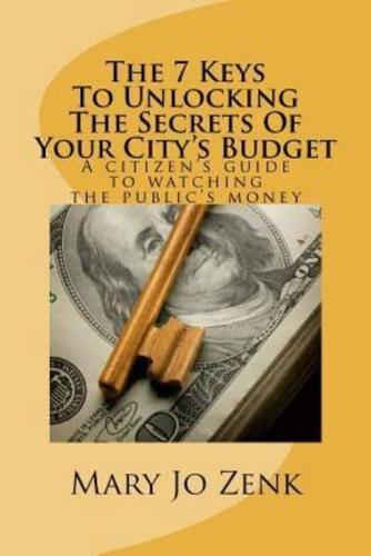 The 7 Keys to Unlocking the Secrets of Your City's Budget