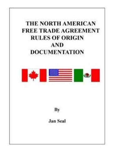 The North American Free Trade Agreement Rules of Origin and Documentation