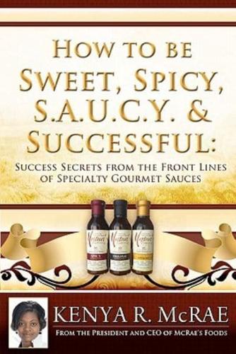 How to Be Sweet, Spicy, S.A.U.C.Y. And Successful