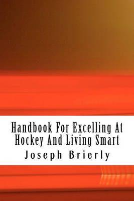 Handbook for Excelling at Hockey and Living Smart