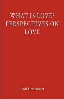 What Is Love? Perspectives on Love