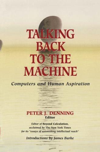 Talking Back to the Machine : Computers and Human Aspiration