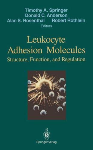 Leukocyte Adhesion Molecules : Proceedings of the First International Conference on: "Structure, Function and Regulation of Molecules Involved in Leukocyte Adhesion", Held in Titisee, West Germany, September 28 - October 2, 1988