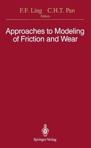 Approaches to Modeling of Friction and Wear : Proceedings of the Workshop on the Use of Surface Deformation Models to Predict Tribology Behavior, Columbia University in the City of New York, December 17-19, 1986