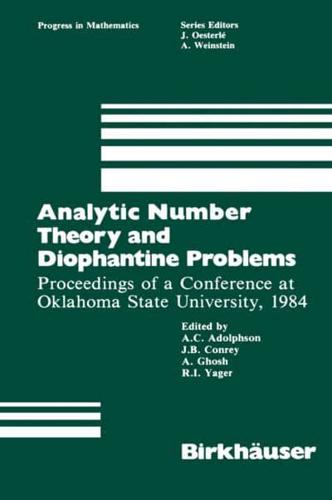 Analytic Number Theory and Diophantine Problems : Proceedings of a Conference at Oklahoma State University, 1984