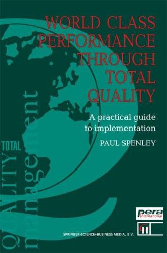 World Class Performance Through Total Quality : A practical guide to implementation